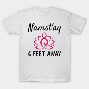 NAMAST'AY 6 FEET AWAY T-Shirt